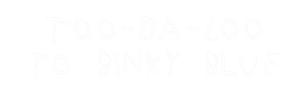 Too-Da-Loo to Binky Blue
